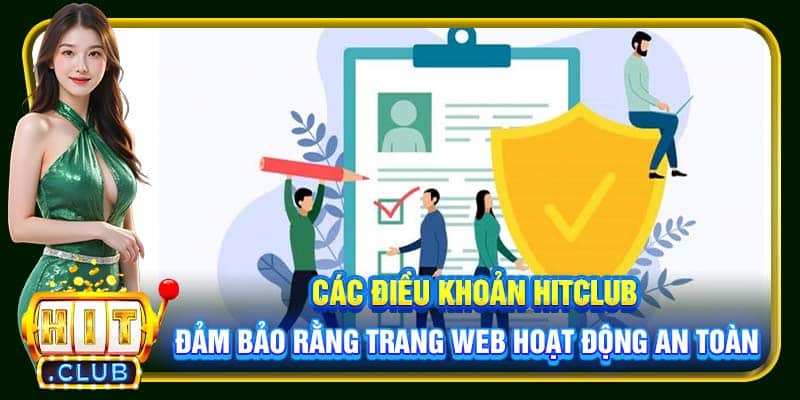 Các điều khoản Hitclub đảm bảo rằng trang web hoạt động an toàn