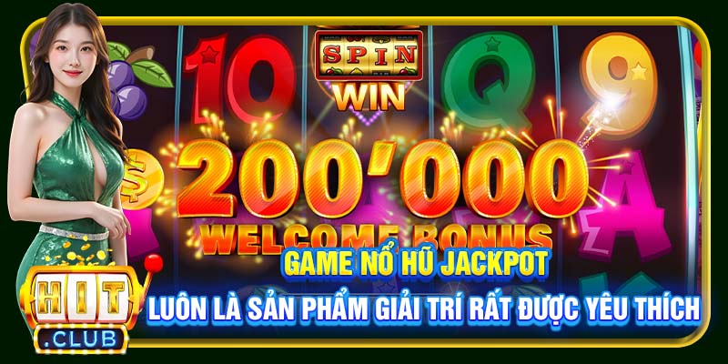Game nổ hũ Jackpot luôn là sản phẩm giải trí rất được yêu thích