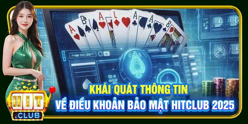 Khái quát thông tin về điều khoản bảo mật Hitclub 2025