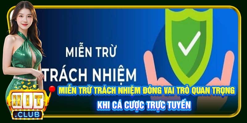 Miễn trừ trách nhiệm đóng vai trò quan trọng khi cá cược trực tuyến